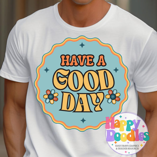 Have a Good Day Printable PNG for Sublimation & Crafts - Happy Doodles Designs