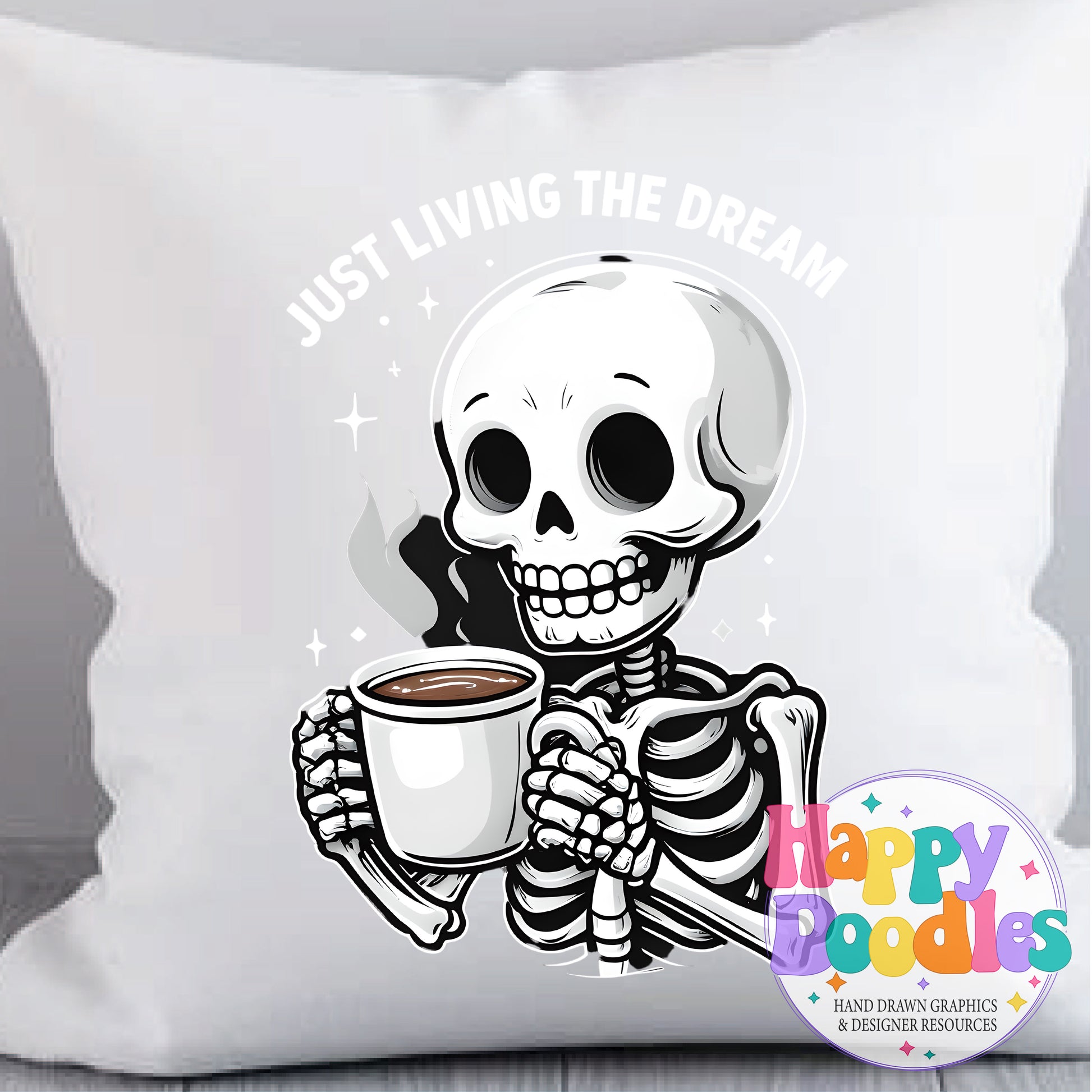 Just Living the Dream Skeleton Coffee DIY Printable T-Shirt Design - Happy Doodles Designs