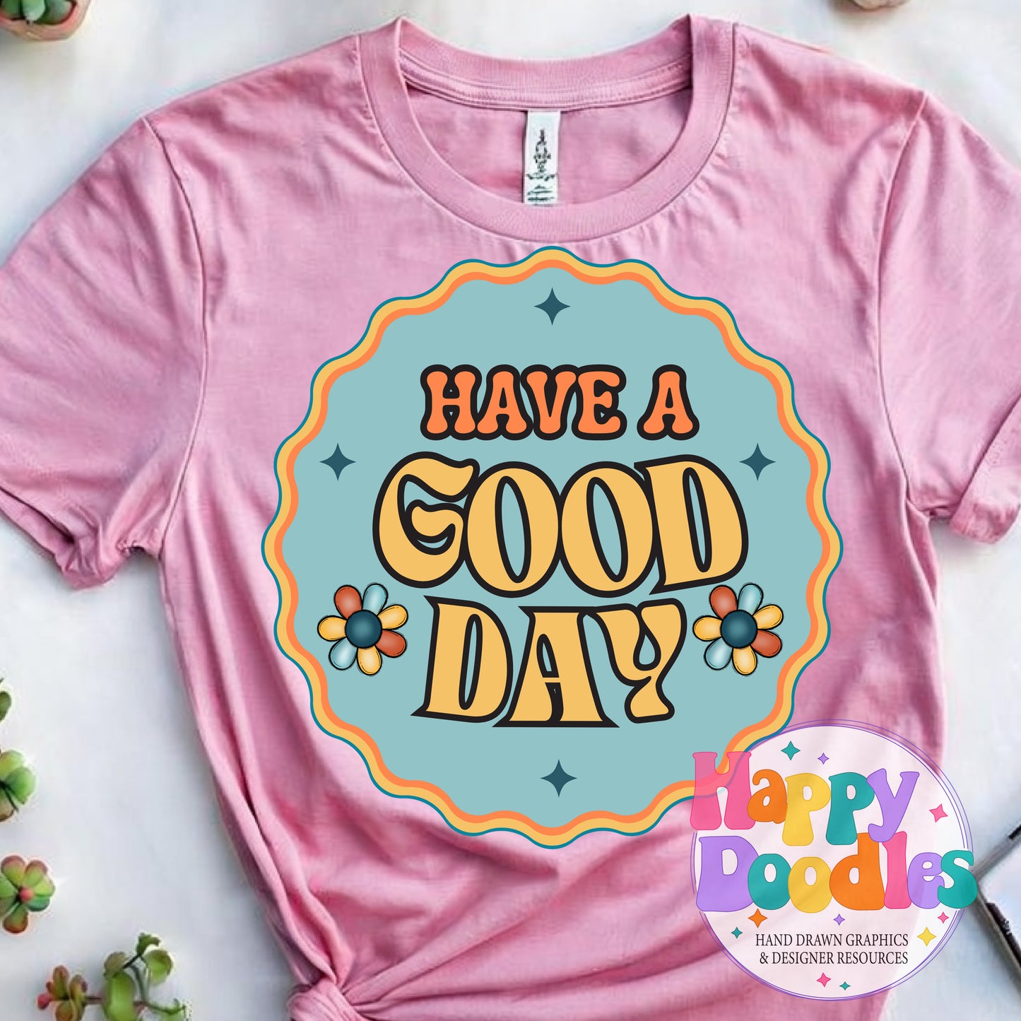 Have a Good Day Printable PNG for Sublimation & Crafts - Happy Doodles Designs