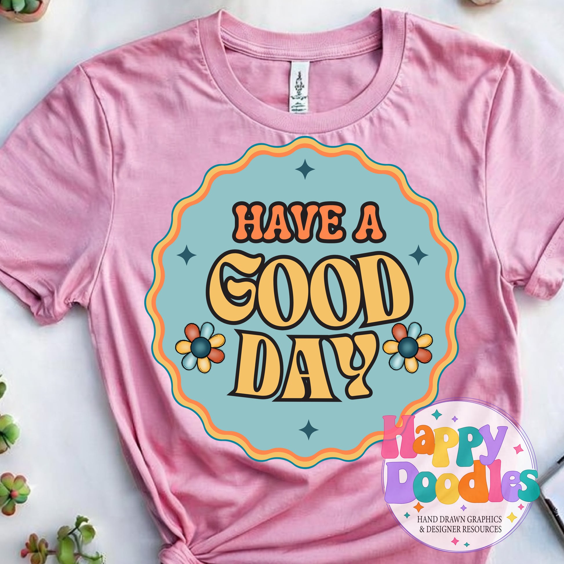 Have a Good Day Printable PNG for Sublimation & Crafts - Happy Doodles Designs