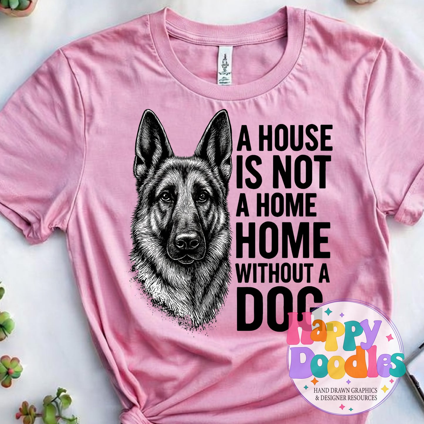 House Not a Home Without Dog German Shephard Printable PNG for Sublimation & Crafts - Happy Doodles Designs