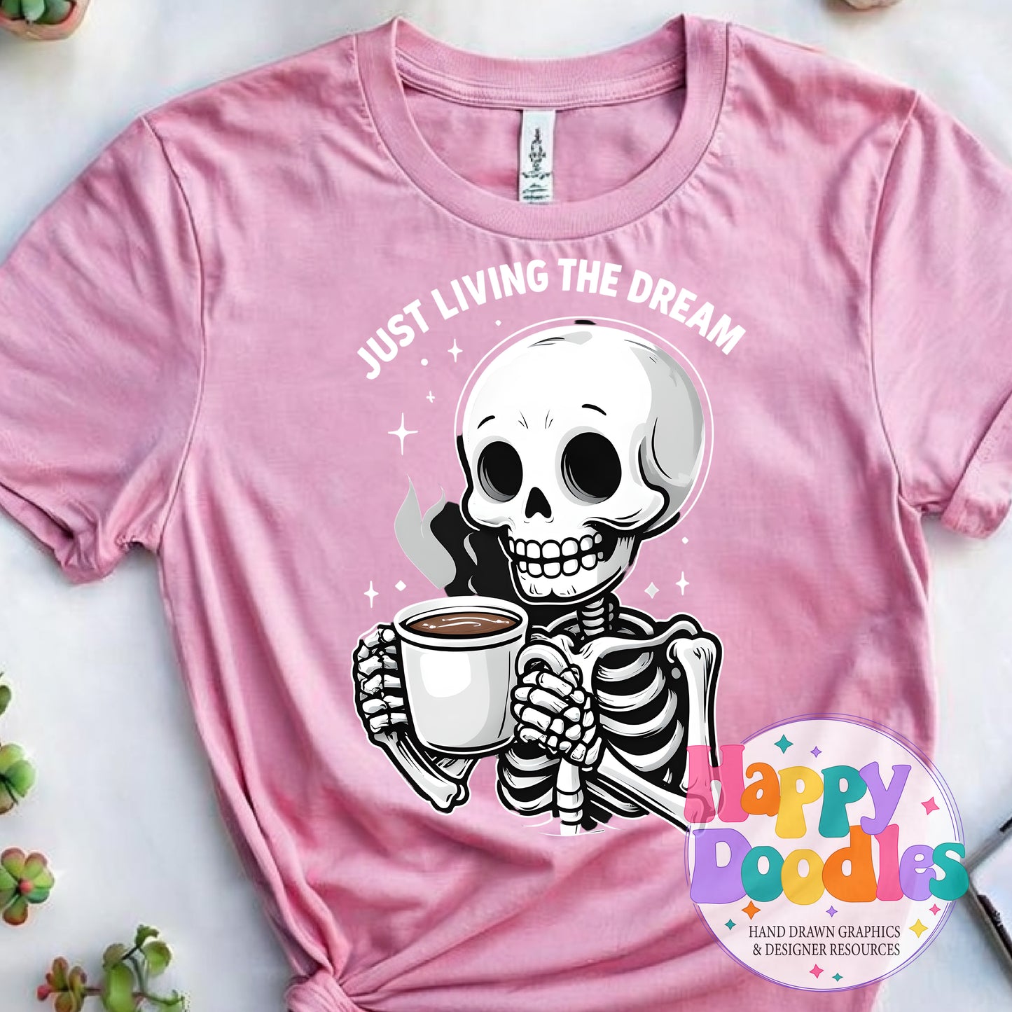 Just Living the Dream Skeleton Coffee DIY Printable T-Shirt Design - Happy Doodles Designs