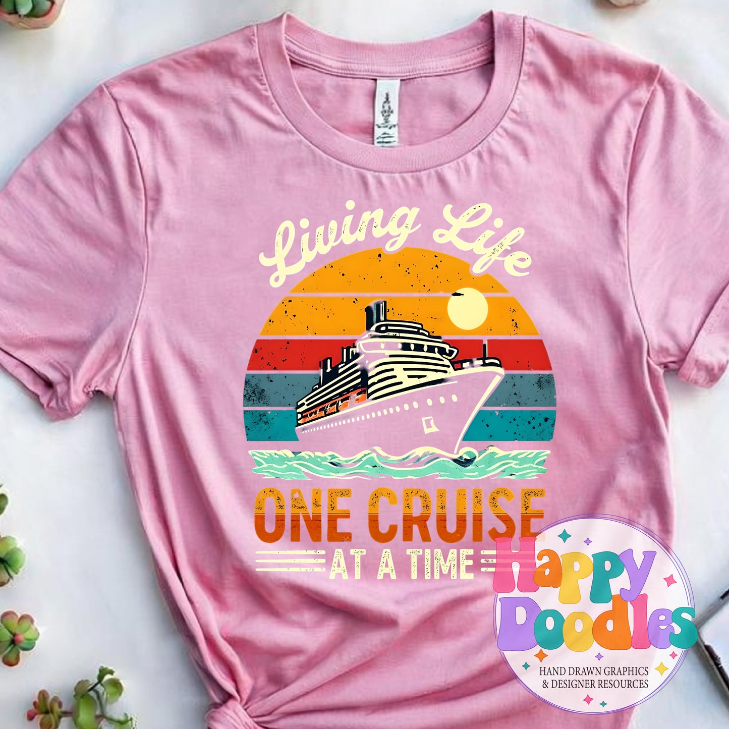 Livin Life One Cruise At a Time T-Shirt Printable PNG Download - Happy Doodles Designs