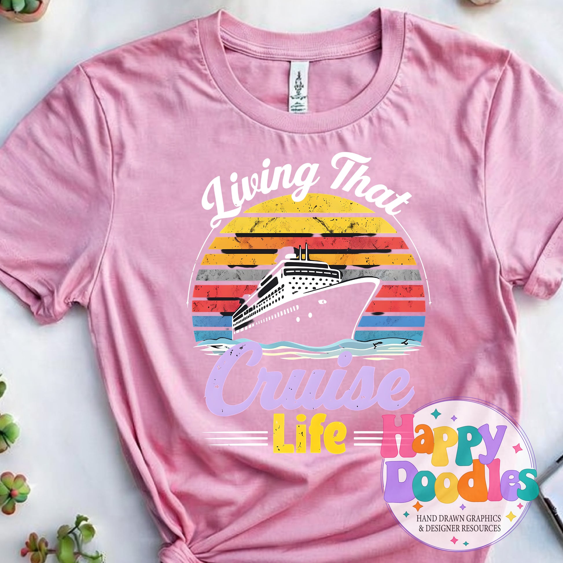 Livin That Cruise Life Printable PNG T-Shirt Design - Happy Doodles Designs