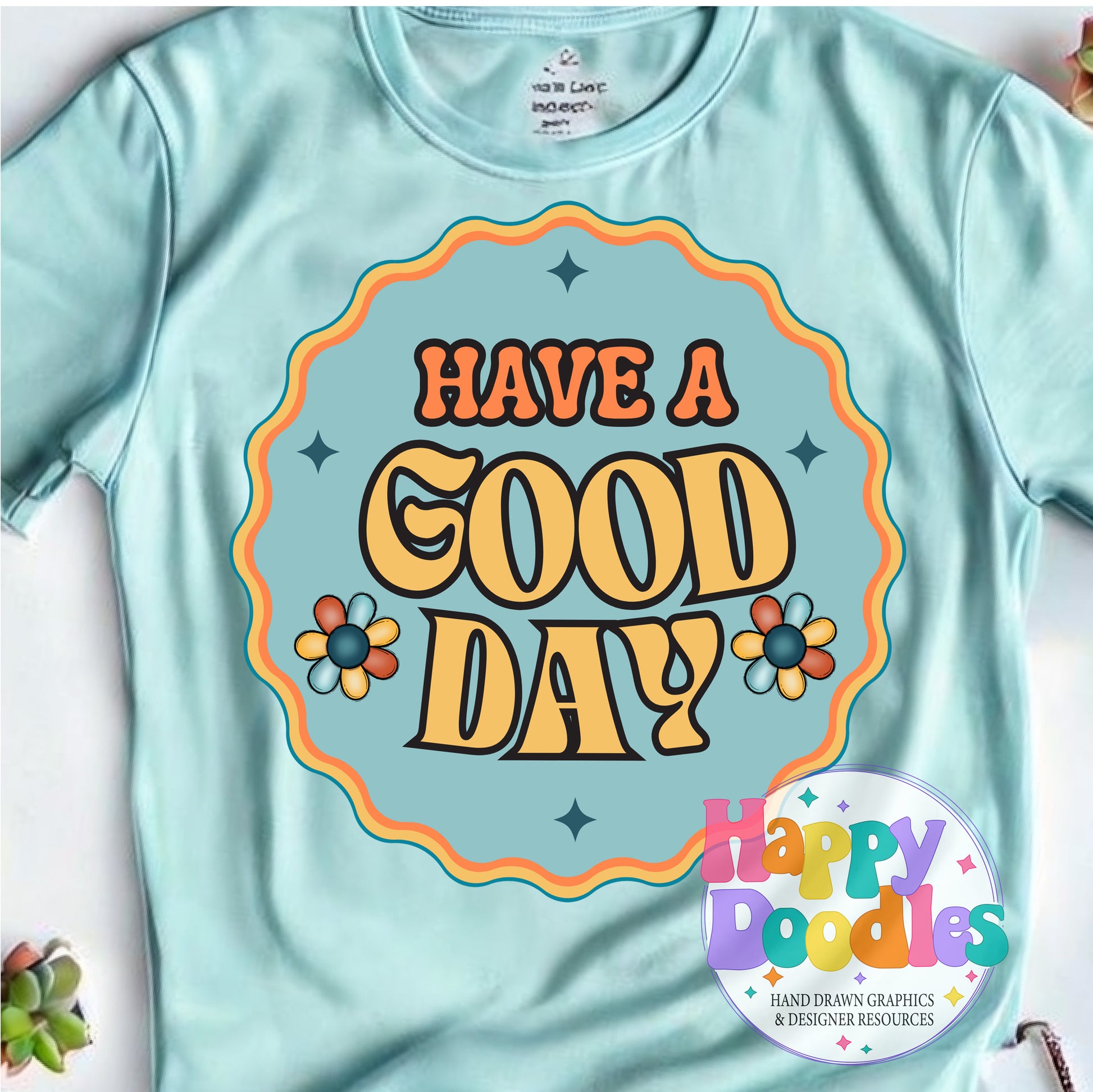 Have a Good Day Printable PNG for Sublimation & Crafts - Happy Doodles Designs