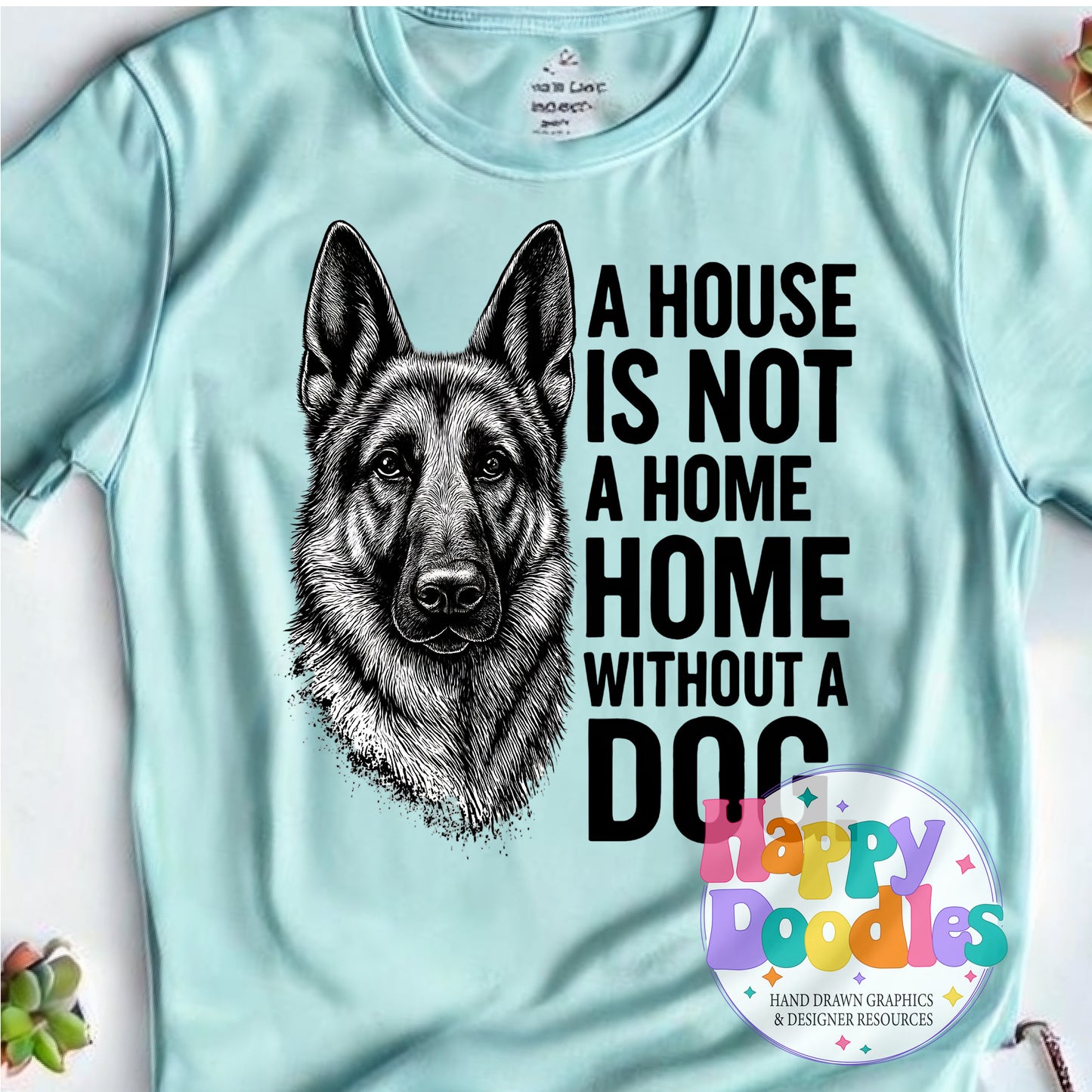 House Not a Home Without Dog German Shephard Printable PNG for Sublimation & Crafts - Happy Doodles Designs