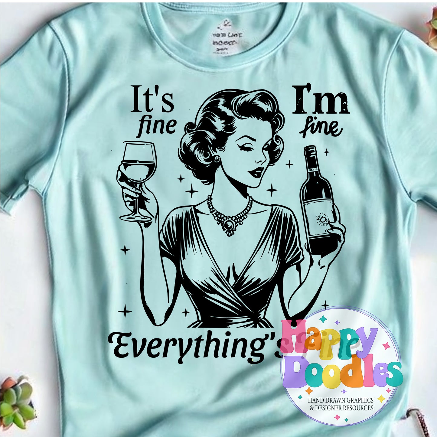 Its Fine I'm Fine Everythings Fine Wine Lady High Resolution Printable PNG - Happy Doodles Designs