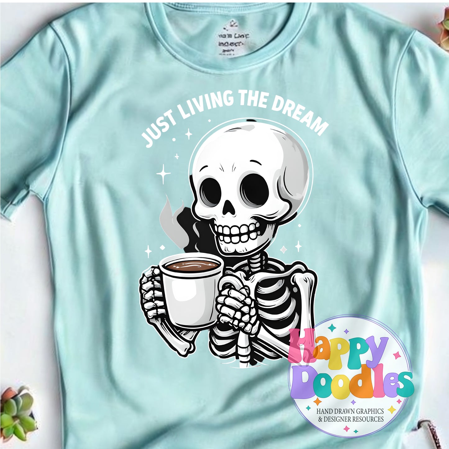 Just Living the Dream Skeleton Coffee DIY Printable T-Shirt Design - Happy Doodles Designs