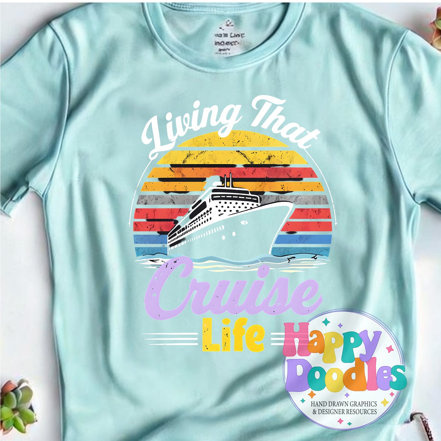 Livin That Cruise Life Printable PNG T-Shirt Design - Happy Doodles Designs