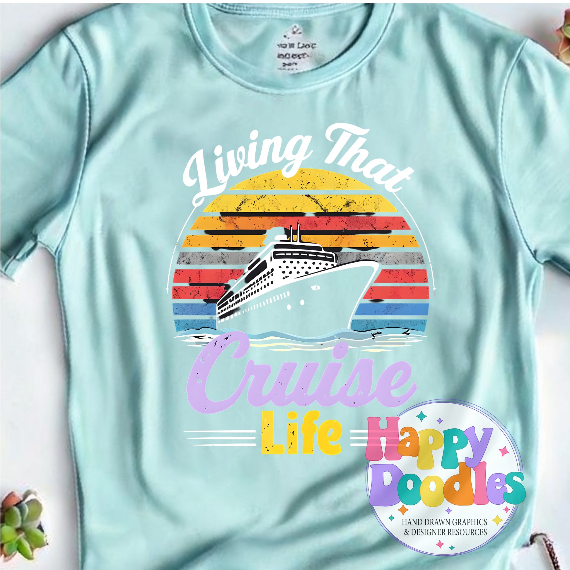 Livin That Cruise Life Printable PNG T-Shirt Design - Happy Doodles Designs