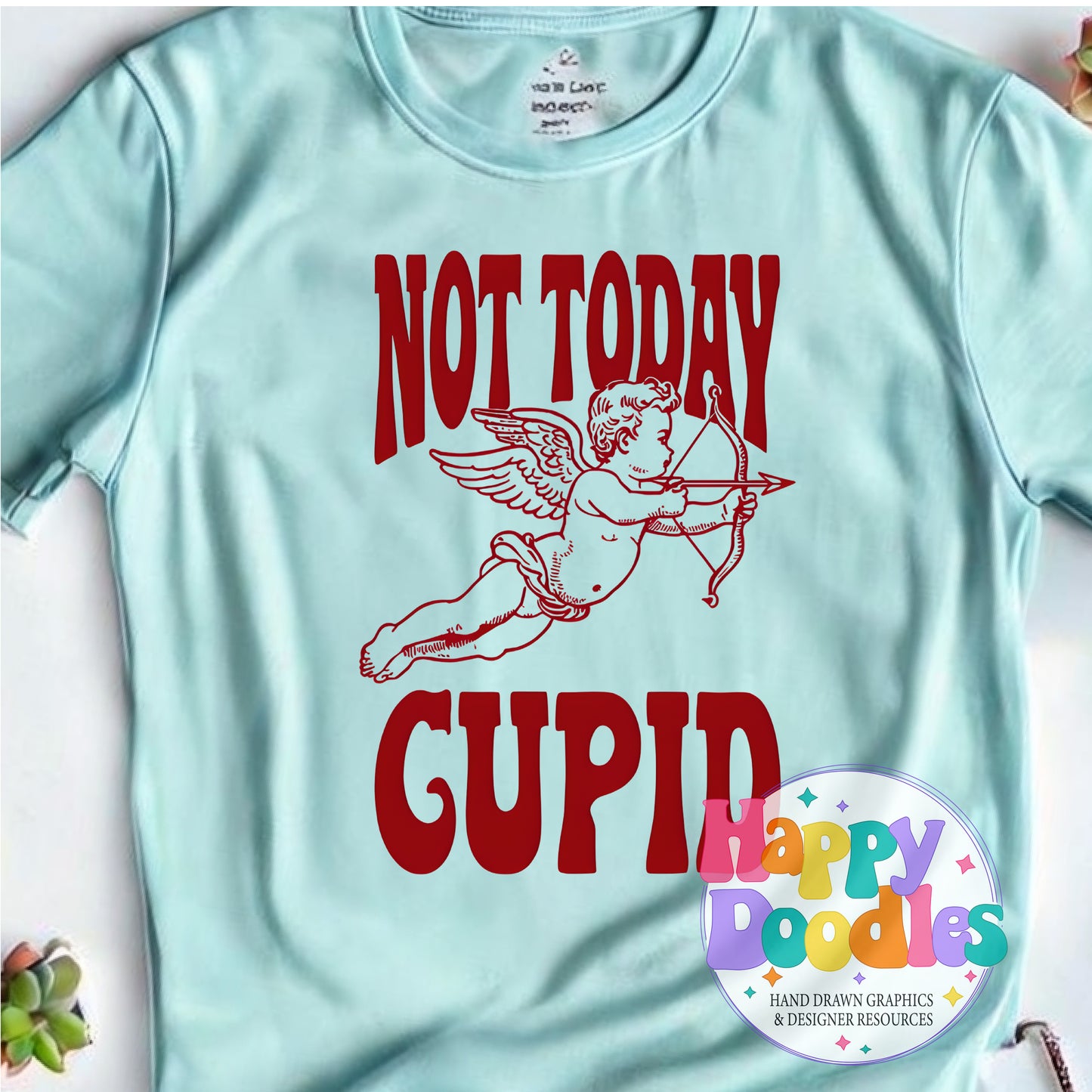 Not Today Cupid DIY Printable T-Shirt Design - Happy Doodles Designs